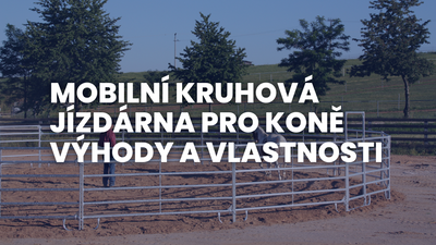 Mobilní kruhová jízdárna pro koně - výhody a vlastnosti